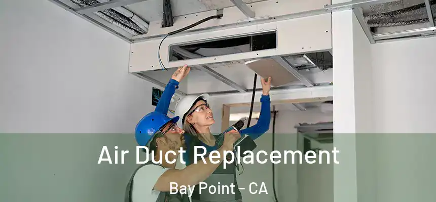  Air Duct Replacement Bay Point - CA