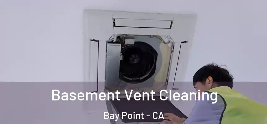  Basement Vent Cleaning Bay Point - CA