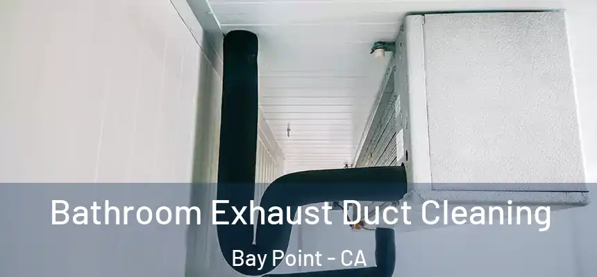  Bathroom Exhaust Duct Cleaning Bay Point - CA