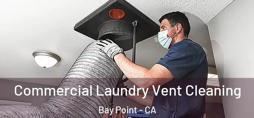  Commercial Laundry Vent Cleaning Bay Point - CA