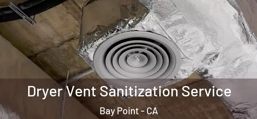  Dryer Vent Sanitization Service Bay Point - CA