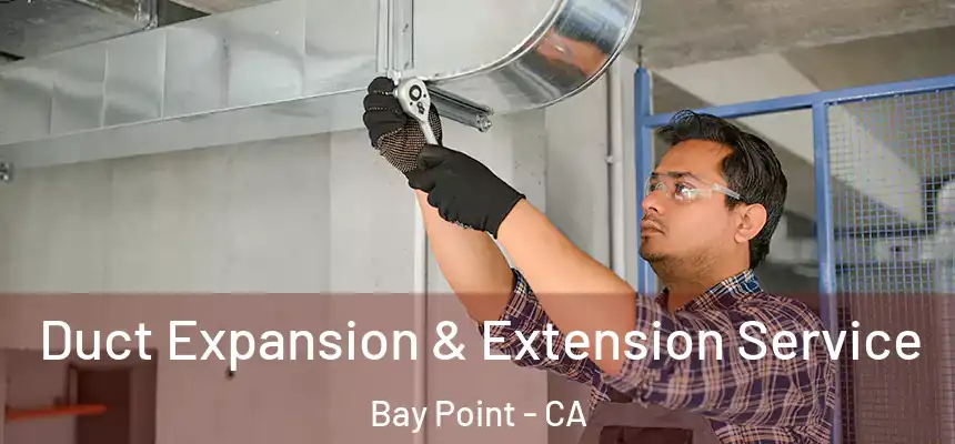  Duct Expansion & Extension Service Bay Point - CA