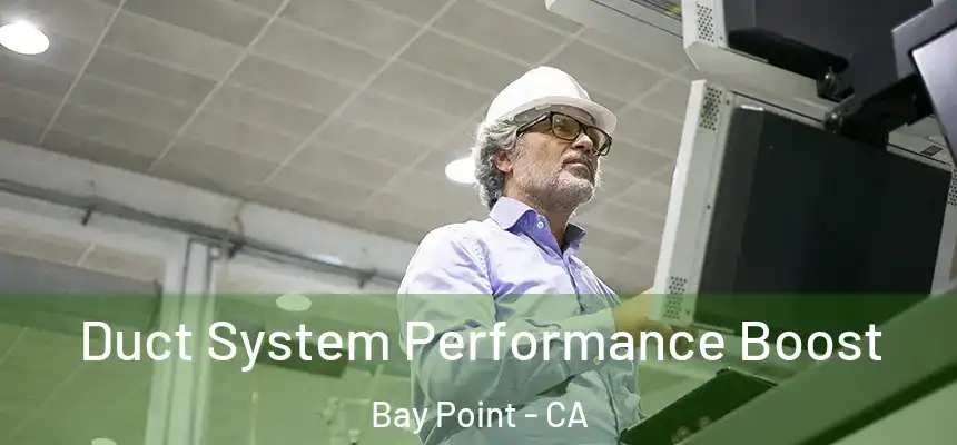  Duct System Performance Boost Bay Point - CA