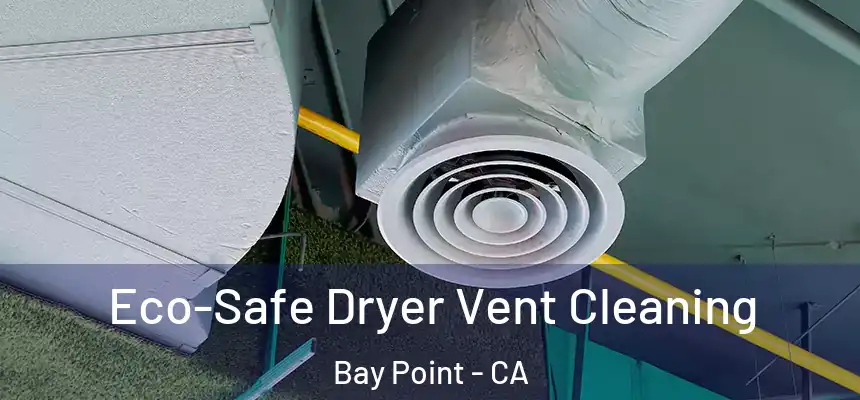  Eco-Safe Dryer Vent Cleaning Bay Point - CA