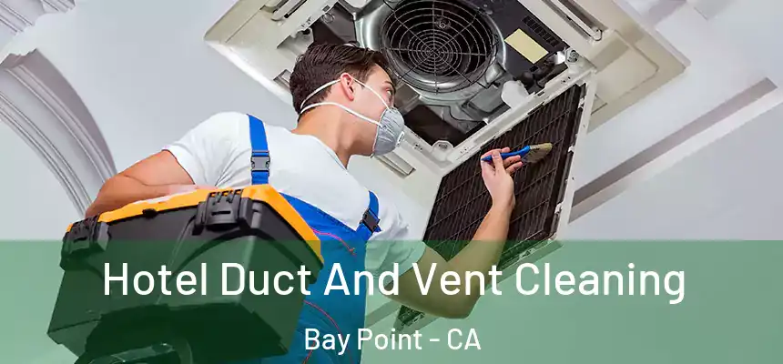  Hotel Duct And Vent Cleaning Bay Point - CA