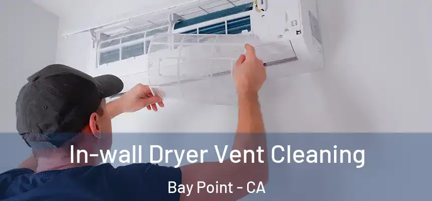  In-wall Dryer Vent Cleaning Bay Point - CA