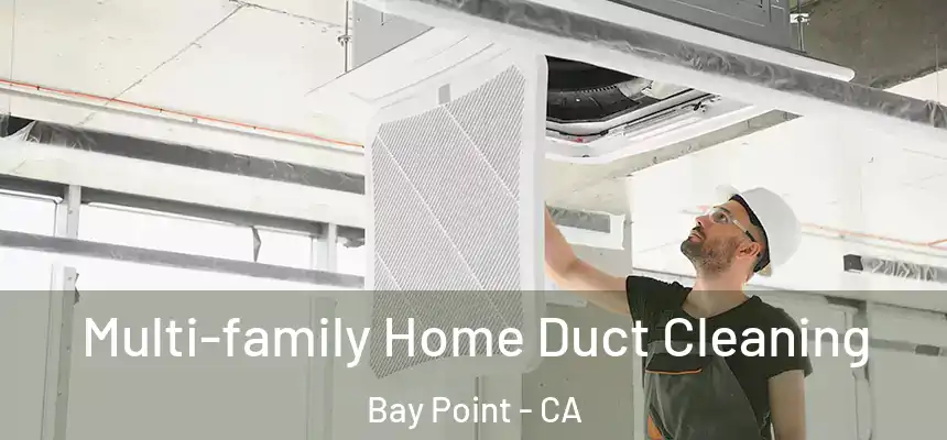 Multi-family Home Duct Cleaning Bay Point - CA