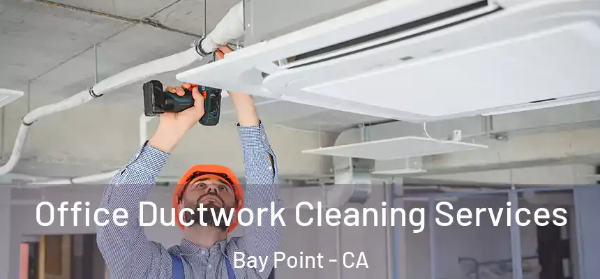  Office Ductwork Cleaning Services Bay Point - CA
