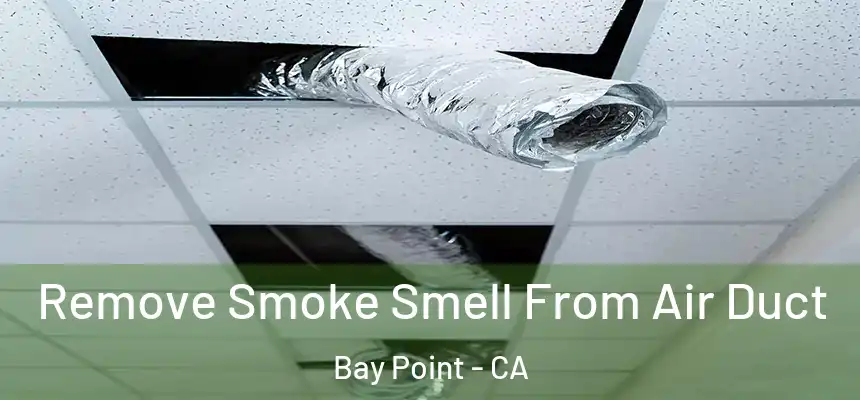 Remove Smoke Smell From Air Duct Bay Point - CA