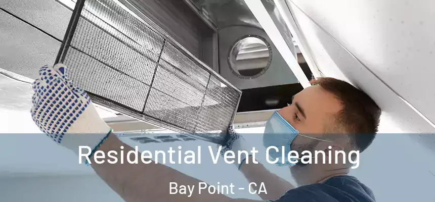  Residential Vent Cleaning Bay Point - CA