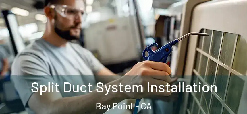 Split Duct System Installation Bay Point - CA