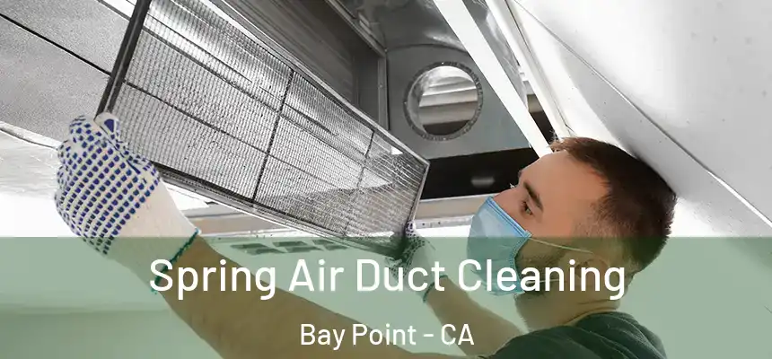  Spring Air Duct Cleaning Bay Point - CA