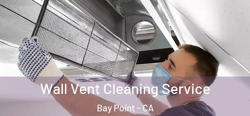  Wall Vent Cleaning Service Bay Point - CA